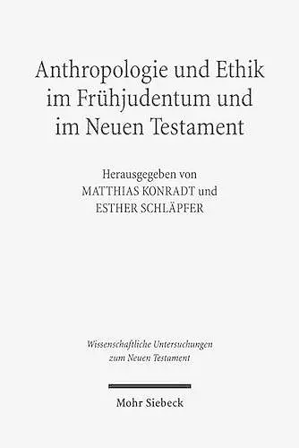 Anthropologie und Ethik im Frühjudentum und im Neuen Testament cover