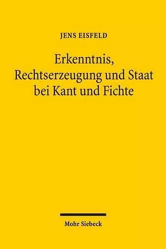 Erkenntnis, Rechtserzeugung und Staat bei Kant und Fichte cover