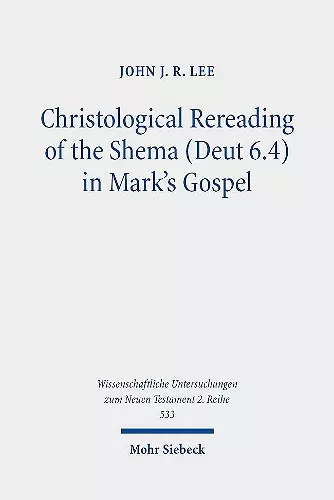 Christological Rereading of the Shema (Deut 6.4) in Mark's Gospel cover