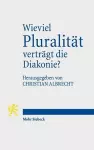 Wieviel Pluralität verträgt die Diakonie? cover