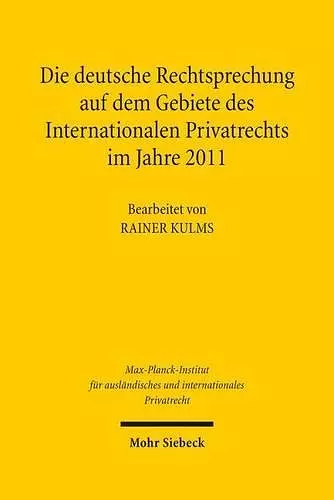 Die deutsche Rechtsprechung auf dem Gebiete des Internationalen Privatrechts im Jahre 2011 cover