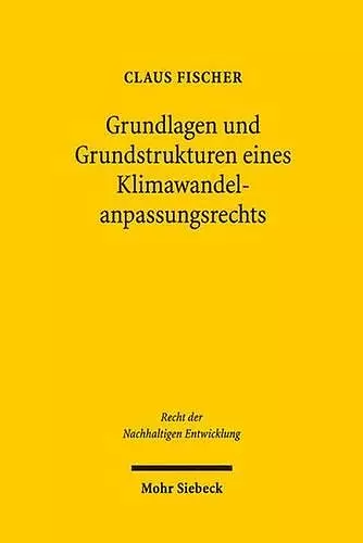 Grundlagen und Grundstrukturen eines Klimawandelanpassungsrechts cover