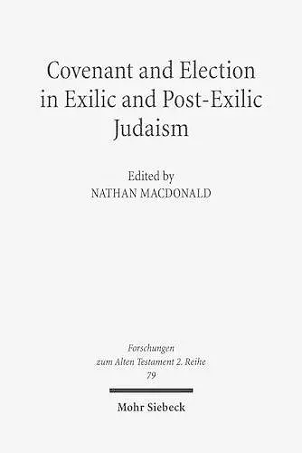 Covenant and Election in Exilic and Post-Exilic Judaism cover