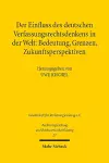 Der Einfluss des deutschen Verfassungsrechtsdenkens in der Welt: Bedeutung, Grenzen, Zukunftsperspektiven cover