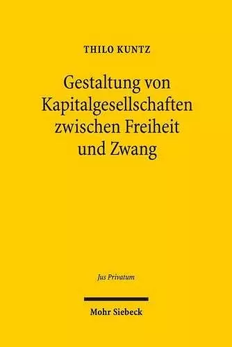 Gestaltung von Kapitalgesellschaften zwischen Freiheit und Zwang cover