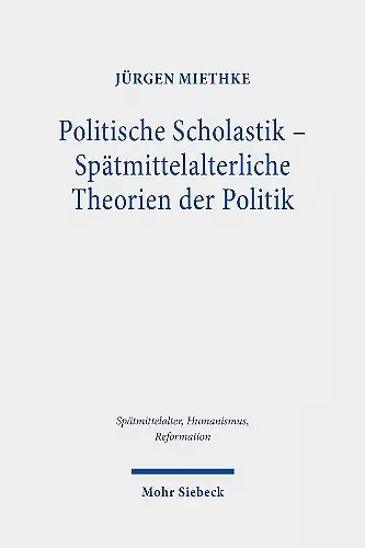 Politische Scholastik - Spätmittelalterliche Theorien der Politik cover