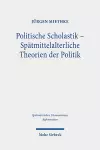 Politische Scholastik - Spätmittelalterliche Theorien der Politik cover