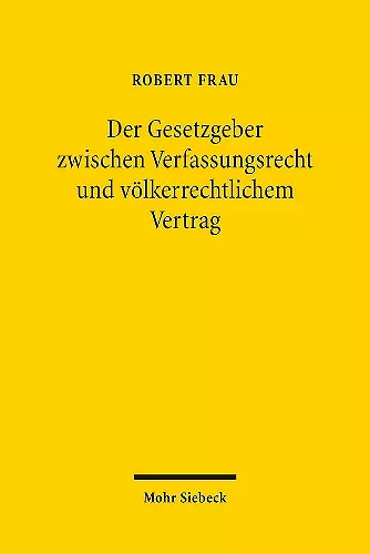 Der Gesetzgeber zwischen Verfassungsrecht und völkerrechtlichem Vertrag cover