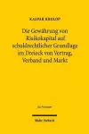 Die Gewährung von Risikokapital auf schuldrechtlicher Grundlage im Dreieck von Vertrag, Verband und Markt cover