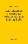 Die kartellrechtliche Bewertung des sparkassenrechtlichen Regionalprinzips cover