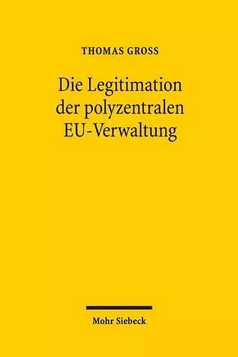 Die Legitimation der polyzentralen EU-Verwaltung cover