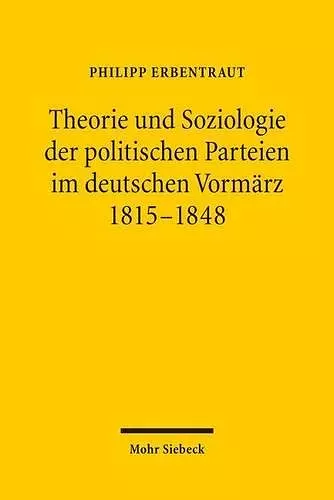 Theorie und Soziologie der politischen Parteien im deutschen Vormärz 1815-1848 cover