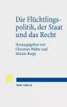 Die Flüchtlingspolitik, der Staat und das Recht cover