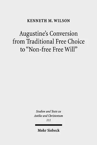 Augustine's Conversion from Traditional Free Choice to "Non-free Free Will" cover