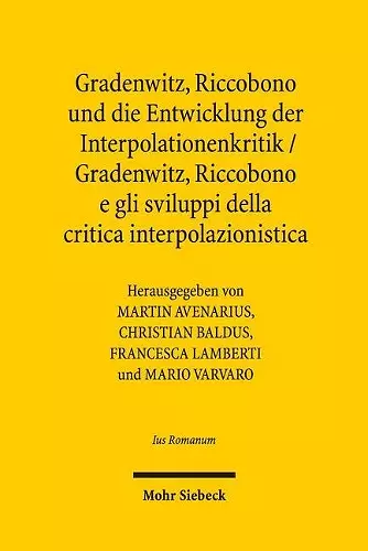 Gradenwitz, Riccobono und die Entwicklung der Interpolationenkritik / Gradenwitz, Riccobono e gli sviluppi della critica interpolazionistica cover