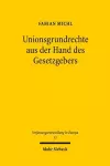 Unionsgrundrechte aus der Hand des Gesetzgebers cover