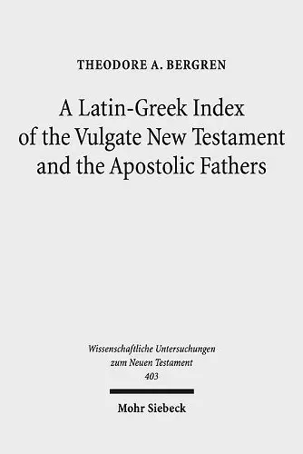 A Latin-Greek Index of the Vulgate New Testament and the Apostolic Fathers cover