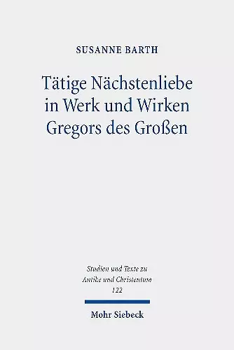 Tätige Nächstenliebe in Werk und Wirken Gregors des Großen cover