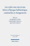 Les cultes aux rois et aux héros à l'époque hellénistique: continuités et changements cover