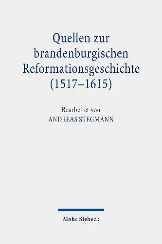 Quellen zur brandenburgischen Reformationsgeschichte (1517-1615) cover