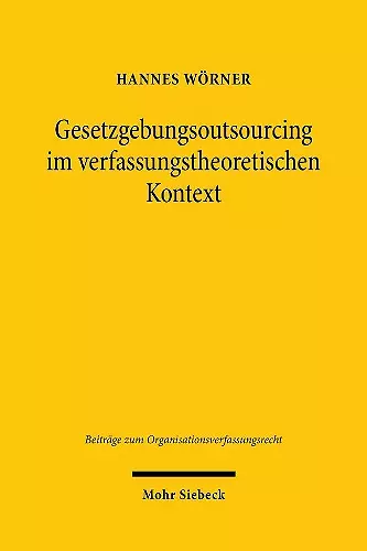 Gesetzgebungsoutsourcing im verfassungstheoretischen Kontext cover