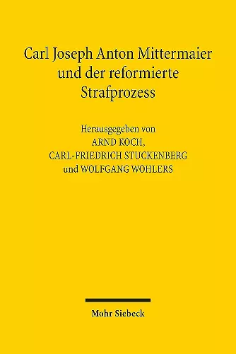 Carl Joseph Anton Mittermaier und der reformierte Strafprozess cover