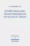 Invisible Manuscripts: Textual Scholarship and the Survival of 2 Baruch cover