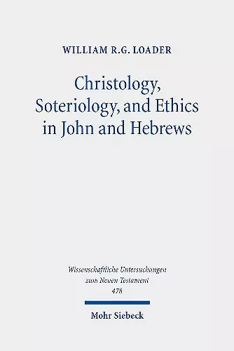 Christology, Soteriology, and Ethics in John and Hebrews cover