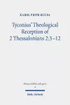 Tyconius' Theological Reception of 2 Thessalonians 2:3-12 cover