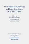 The Composition, Theology, and Early Reception of Matthew's Gospel cover