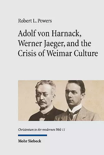 Adolf von Harnack, Werner Jaeger, and the Crisis of Weimar Culture cover