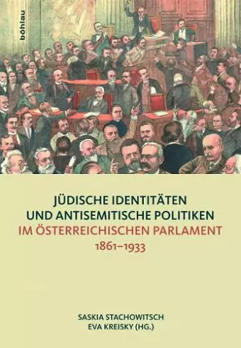 Judische Identitaten und antisemitische Politiken im osterreichischen Parlament 1861--1933 cover