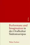 Performanz und Imagination in der Oralkultur Sudosteuropas cover