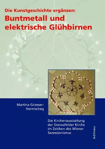 Die Kunstgeschichte ergänzen: Buntmetall und elektrische Glühbirnen cover