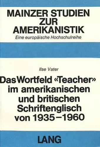 Das Wortfeld «Teacher» Im Amerikanischen Und Britischen Schriftenglisch Von 1935-1960 cover