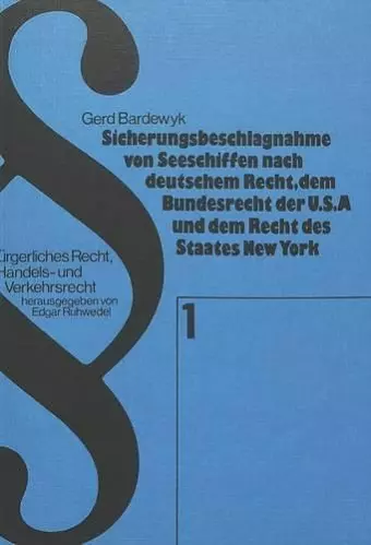 Sicherungsbeschlagnahme Von Seeschiffen Nach Deutschem Recht, Dem Bundesrecht Der USA Und Dem Recht Des Staates New York cover