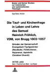 Die Tauf- Und Kirchenfrage in Leben Und Lehre Des Samuel Heinrich Froehlich, VDM, Von Brugg 1803-1857 cover