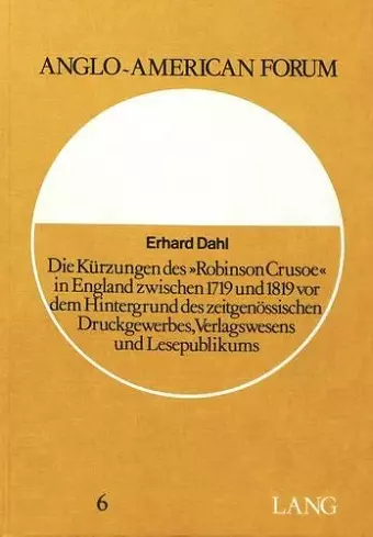 Die Kuerzungen Des «Robinson Crusoe» in England Zwischen 1719 Und 1819 VOR Dem Hintergrund Des Zeitgenoessischen Druckgewerbes, Verlagswesens Und Lesepublikums cover