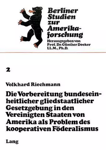 Die Vorbereitung Bundeseinheitlicher Gliedstaatlicher Gesetzgebung in Den Vereinigten Staaten Von Amerika ALS Problem Des Kooperativen Foederalismus cover