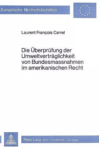 Die Ueberpruefung Der Umweltvertraeglichkeit Von Bundesmassnahmen Im Amerikanischen Recht cover