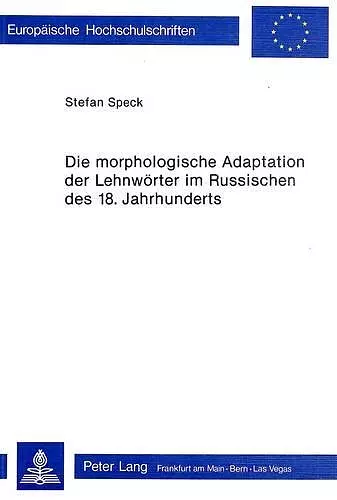 Die Morphologische Adaptation Der Lehnwoerter Im Russischen Des 18. Jahrhunderts cover