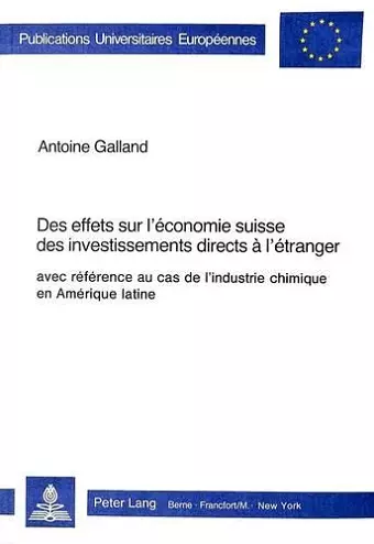 Des Effets Sur l'Économie Suisse Des Investissements Directs À l'Étranger, Avec Référence Au Cas de l'Industrie Chimique En Amérique Latine cover