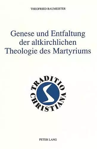 Genese Und Entfaltung Der Altkirchlichen Theologie Des Martyriums cover