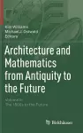 Architecture and Mathematics from Antiquity to the Future cover