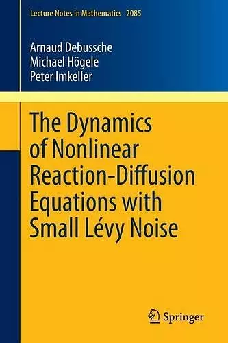 The Dynamics of Nonlinear Reaction-Diffusion Equations with Small Lévy Noise cover