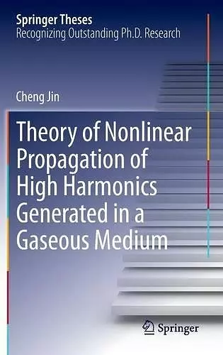Theory of Nonlinear Propagation of High Harmonics Generated in a Gaseous Medium cover
