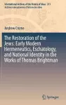 The Restoration of the Jews: Early Modern Hermeneutics, Eschatology, and National Identity in the Works of Thomas Brightman cover