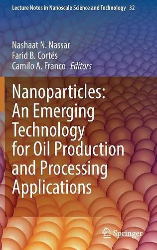 Nanoparticles: An Emerging Technology for Oil Production and Processing Applications cover