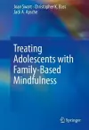 Treating Adolescents with Family-Based Mindfulness cover