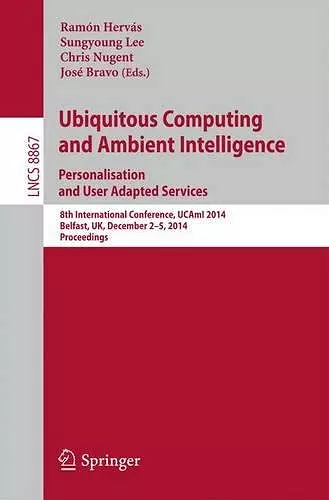 Ubiquitous Computing and Ambient Intelligence: Personalisation and User Adapted Services cover